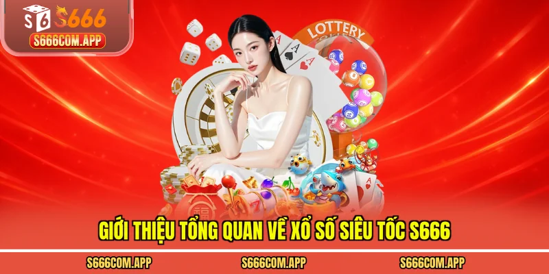 Giới thiệu tổng quan về xổ số siêu tốc S666